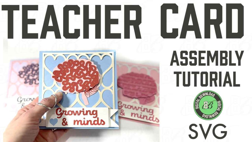 Reads "Teacher Card Assembly Tutorial" with a photo of hand holding a cards made of cardstock with a brain and text reading "growing hearts and minds" two identical cards in pink and purple are in the background.